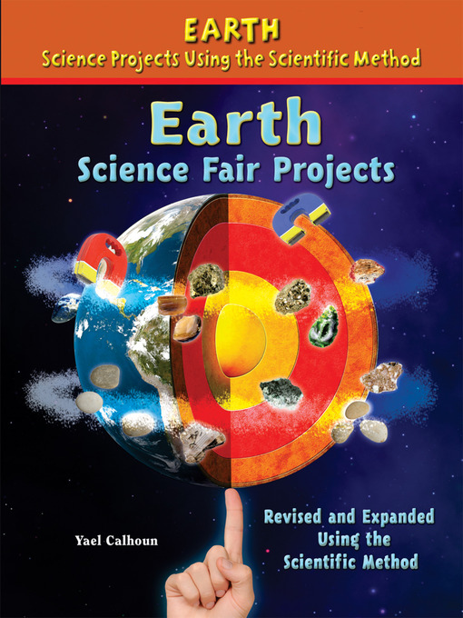 Title details for Earth Science Fair Projects, Revised and Expanded Using the Scientific Method by Yael Calhoun - Available
